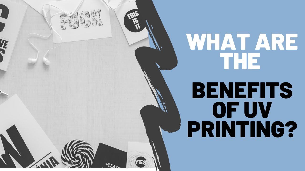 What Are The Benefits Of UV Printing?