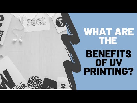 What Are The Benefits Of UV Printing?