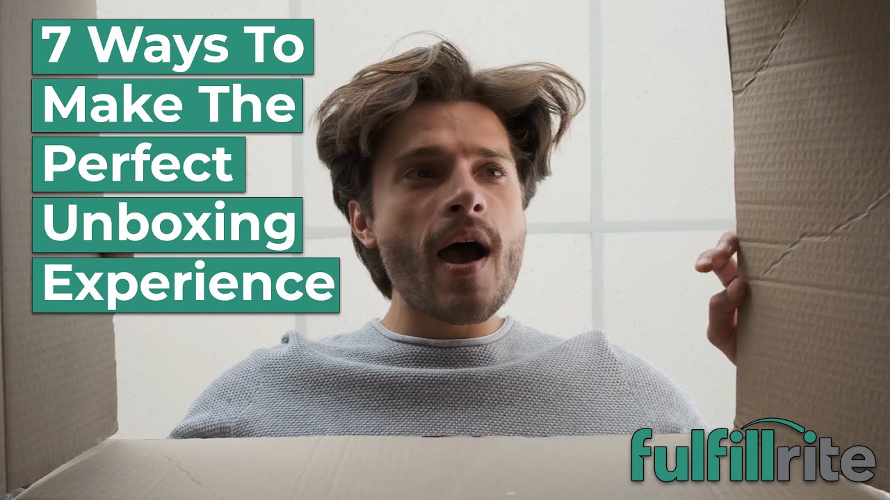 7 Ways to Make the Perfect Unboxing Experience